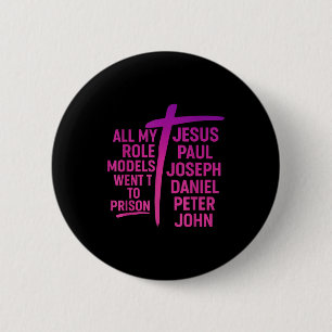 All My Role Models Went To Prison Jesus Paul Josep 2 Inch Round Button
