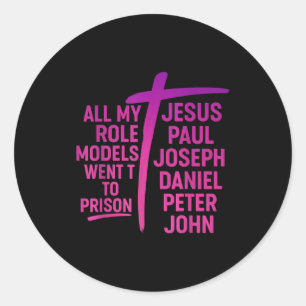 All My Role Models Went To Prison Jesus Paul Josep Classic Round Sticker