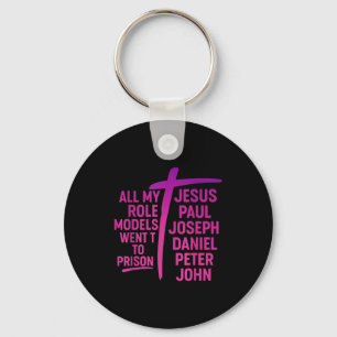 All My Role Models Went To Prison Jesus Paul Josep Keychain