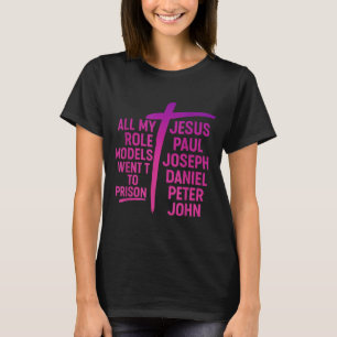 All My Role Models Went To Prison Jesus Paul Josep T-Shirt