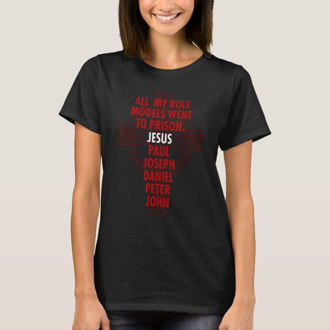 All My Role Models Went To Prison  Jesus T-Shirt (Front)