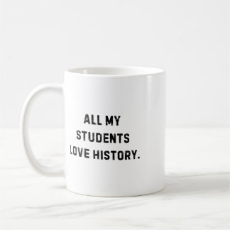 All My Students Love History Funny Teacher White L Coffee Mug