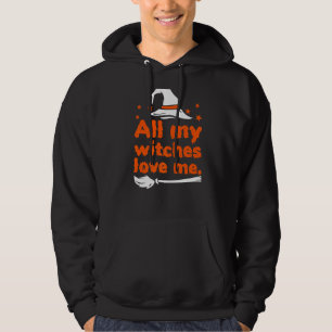 All My Witch Love Me Halloween Costume Witch   Hoodie