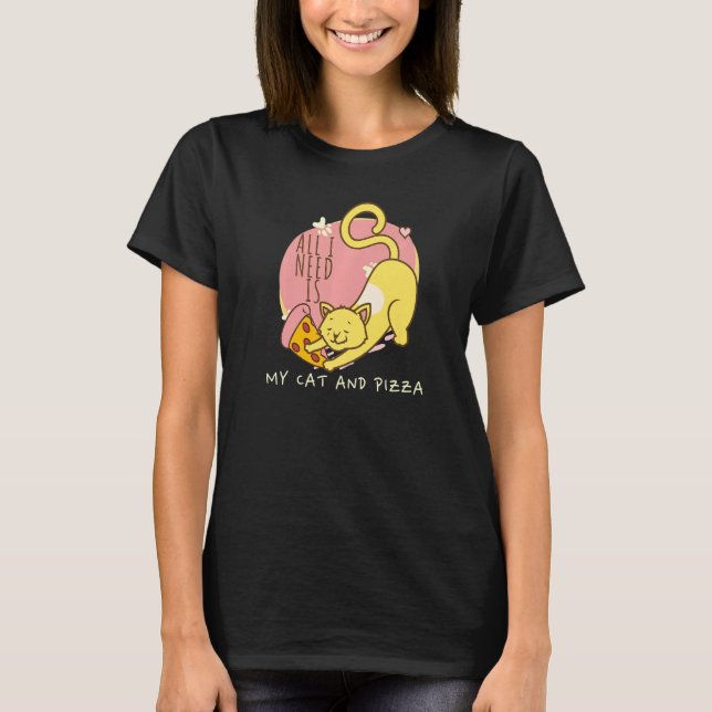 All Need Is Pizza And Cats Cat Pun Animal Pizza T-Shirt (Front)