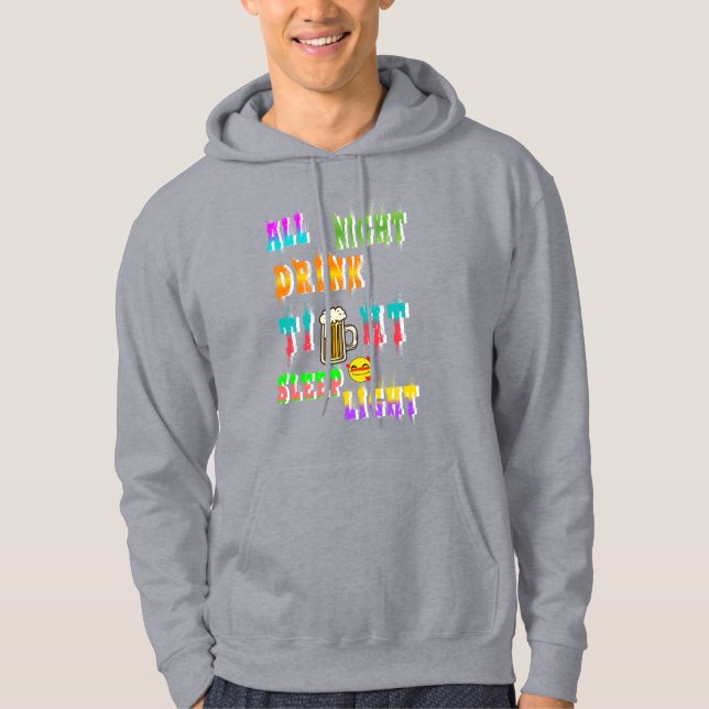 All Night Drink Tight Sleep Light Hoodie (Front)