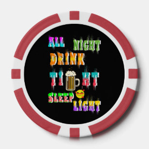 All Night Drink Tight Sleep Light Poker Chips