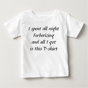 All night ferberizing baby T-Shirt