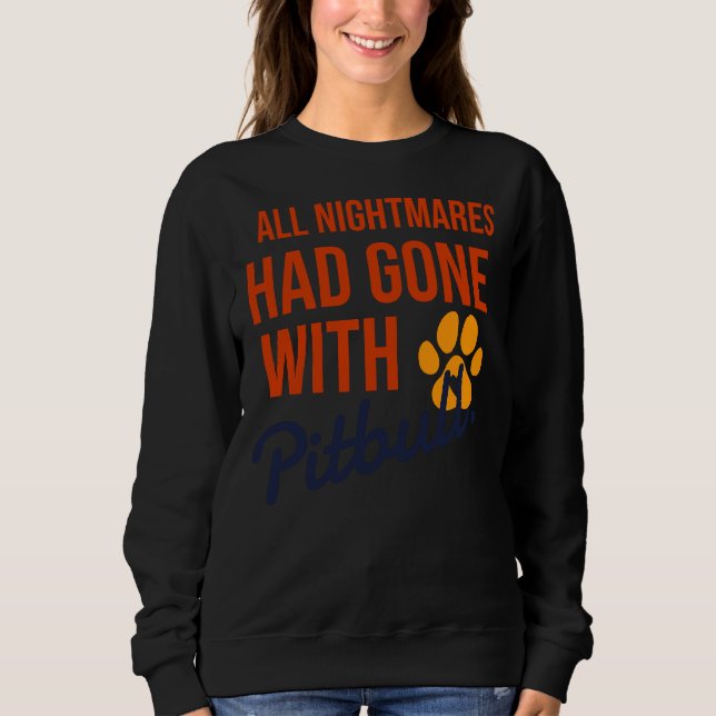 All Nightmares Had Gone With Pitbull Sweatshirt (Front)