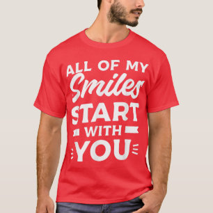 All Of My Smiles Start With You Wedding Marriage B T-Shirt