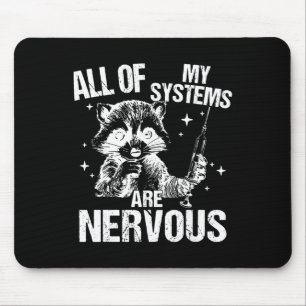 All Of My Systems Are Nervous Funny Raccoon Emerge Mouse Pad