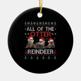 All Of Otter Reindeer Christmas Ugly Pyjamas Xmas Ceramic Ornament