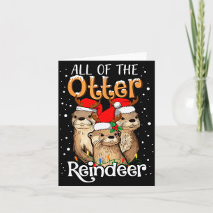 All Of The Otter Reindeer Christmas Otters Santa X Card
