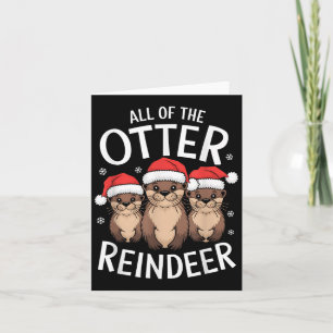 All Of The Otter Reindeer Christmas Otters Santa X Card