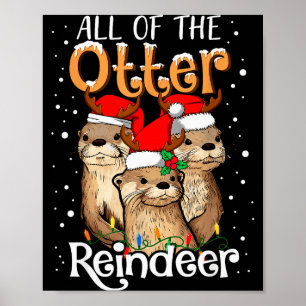 All Of The Otter Reindeer Christmas Otters Santa X Poster