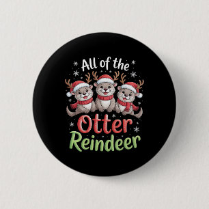 All Of The Otter Reindeer Christmas Playful Winter 2 Inch Round Button