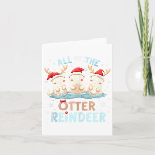 All Of The Otter Reindeer Xmas Santa Hat Funny Chr Card
