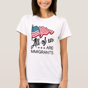 All Of Us Are Immigrants T-Shirt