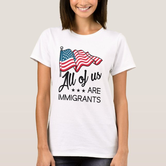 All Of Us Are Immigrants T-Shirt (Front)