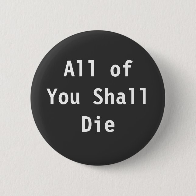 All of You Shall Die 2 Inch Round Button (Front)