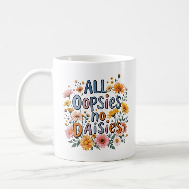 All Oopsies No Daisies Coffee Mug  (Left)