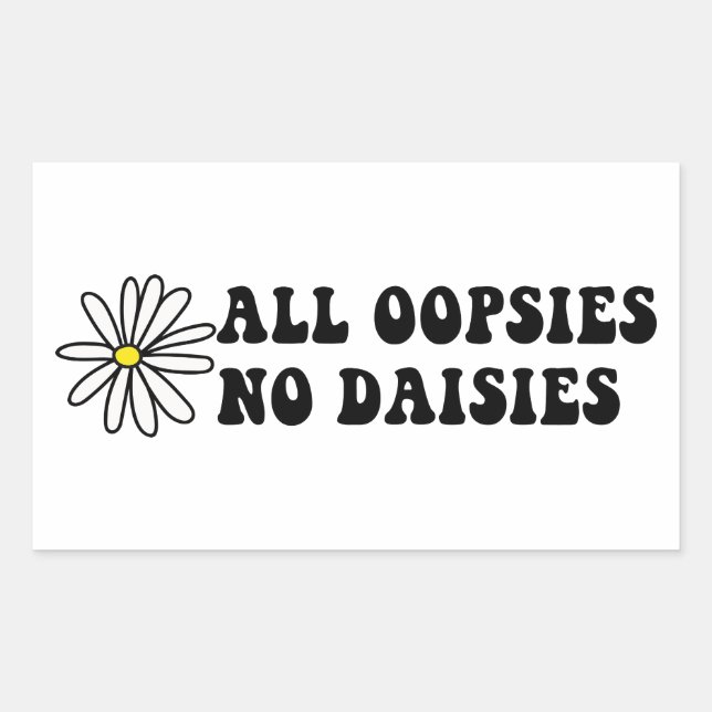 All Oopsies No Daisies Sticker (Front)