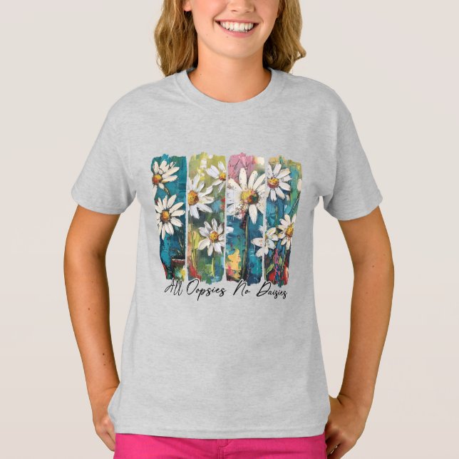 All Oopsies No Daisies  T-Shirt (Front)