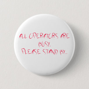 ALL OPERATORS ARE BUSY,PLEASE STAND BY... 2 INCH ROUND BUTTON