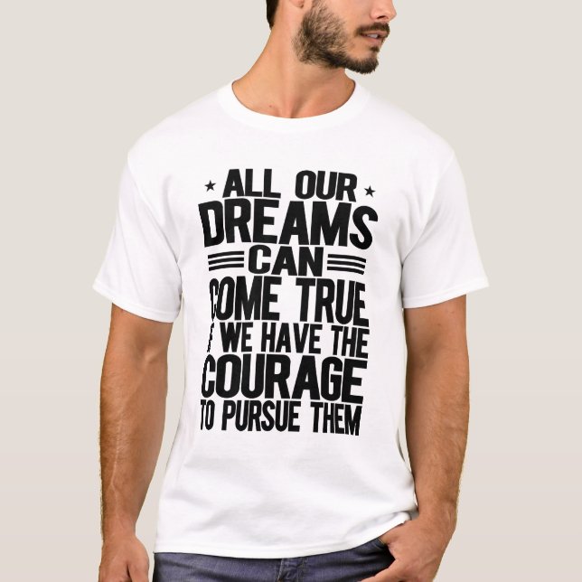 All Our Dreams Can Come True T-Shirt (Front)