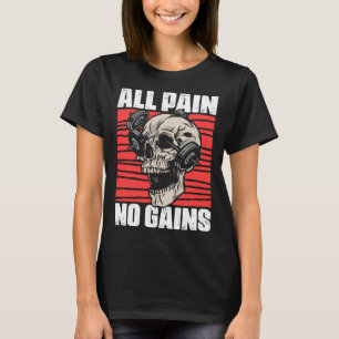 All Pain No Gains Fitness Gym Slogans for Bodybuil T-Shirt