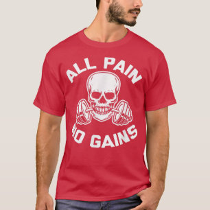 All Pain, No Gains funny workout weightlifting gy T-Shirt