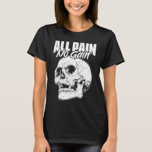 All Pain No Gains Skull Fitness Gym Slogans for Bo T-Shirt