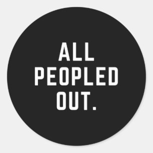 All Peopled Out Classic Round Sticker