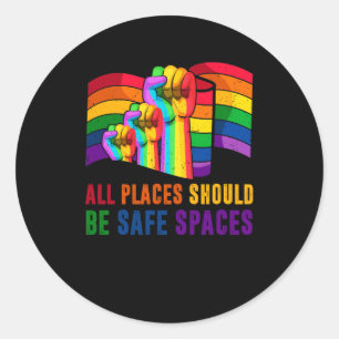 All Places Should Be Safe Spaces Gay Pride Ally LG Classic Round Sticker