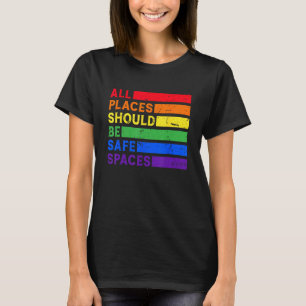 All Places Should Be Safe Spaces Gay Pride Ally LG T-Shirt