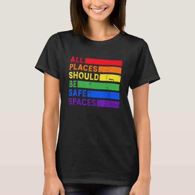 All Places Should Be Safe Spaces Gay Pride Ally LG T-Shirt (Front)
