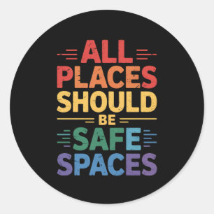 All Places Should Be Safe Spaces LGBTQ Gay Pride Classic Round Sticker