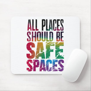 All Places Should Be Safe Spaces LGBTQ Pride Month Mouse Pad