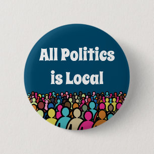 All Politics is Local 2022 2 Inch Round Button