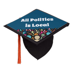 All Politics is Local 2024 Graduation Cap Topper