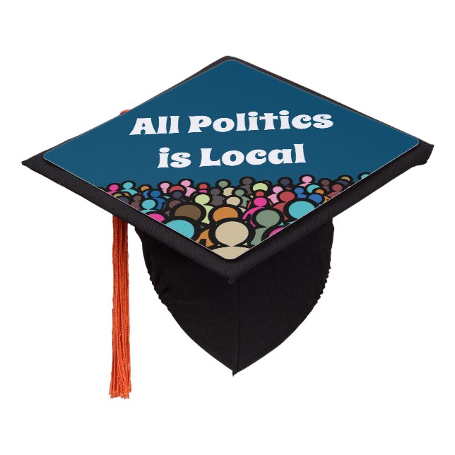 All Politics is Local 2024 Graduation Cap Topper (Angled)