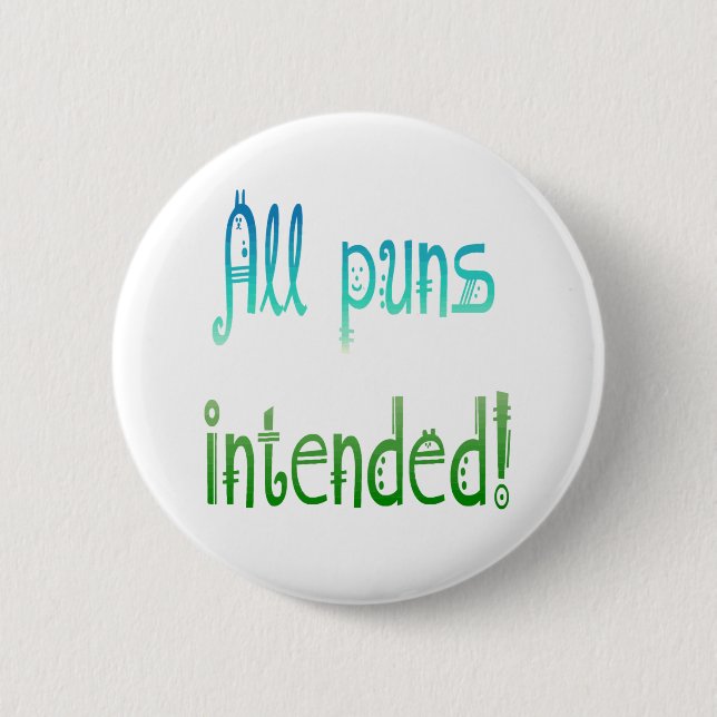All puns Intended Fun Quote about Humour 2 Inch Round Button (Front)