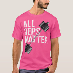 All Reps Matter Barbell Weightlifting Motivational T-Shirt