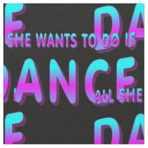 All She Wants To Do Is Dance Fabric