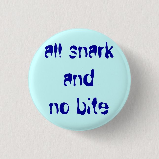 "all snark and no bite" 1 inch round button (Front)