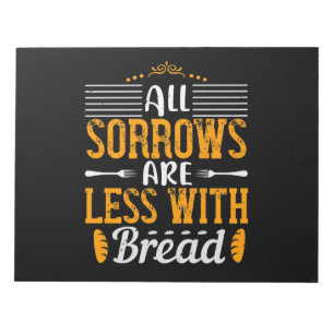 All Sorrows Are Less With Bread Notepad
