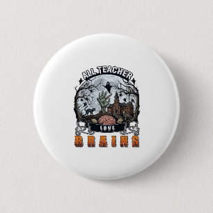 All Teacher Love Brains Halloween Zombie Hand Haun 2 Inch Round Button