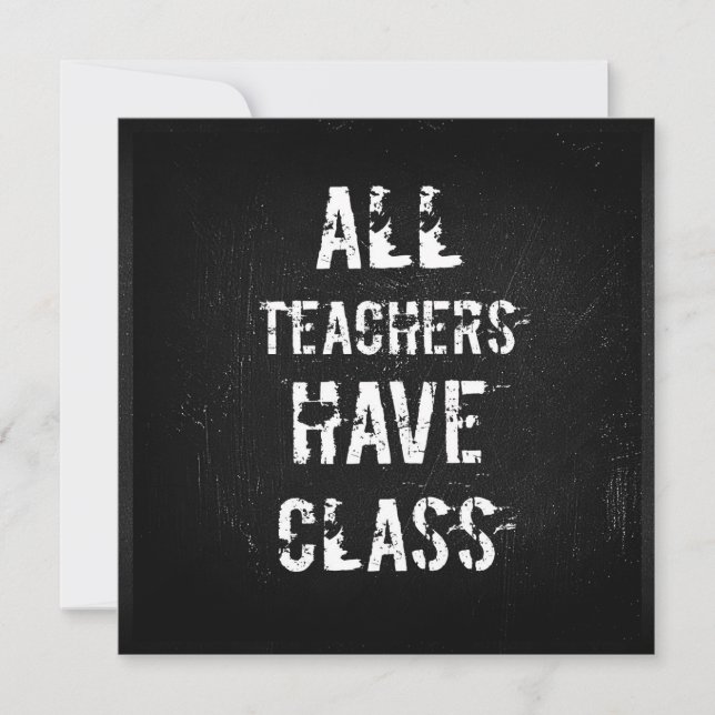 ALL TEACHERS HAVE CLASS Greeting Card (Front)