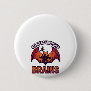 All Teachers Love Brains Halloween Bat Haunted Hou 2 Inch Round Button