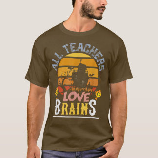 all teachers love brains T-Shirt