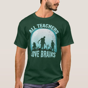 All Teachers Love Brains T-Shirt